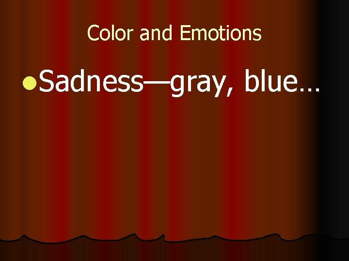 Color and Emotions l. Sadness—gray, blue… 