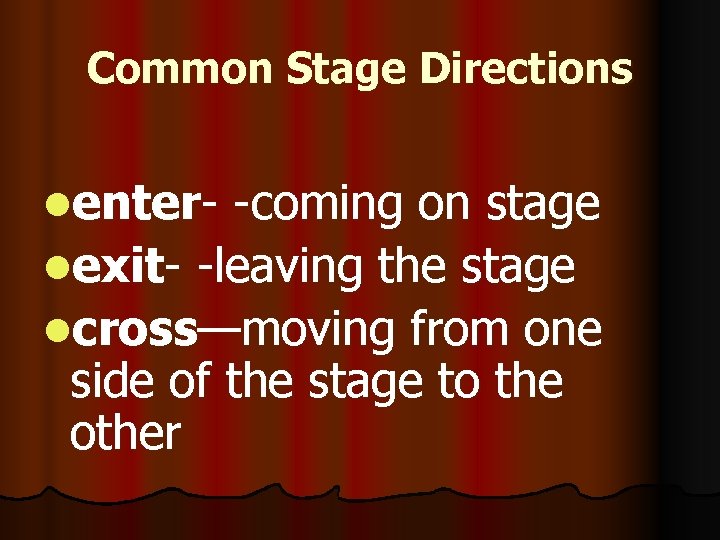 Common Stage Directions lenter- -coming on stage lexit- -leaving the stage lcross—moving from one