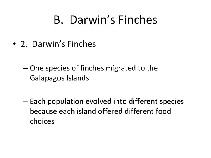 B. Darwin’s Finches • 2. Darwin’s Finches – One species of finches migrated to