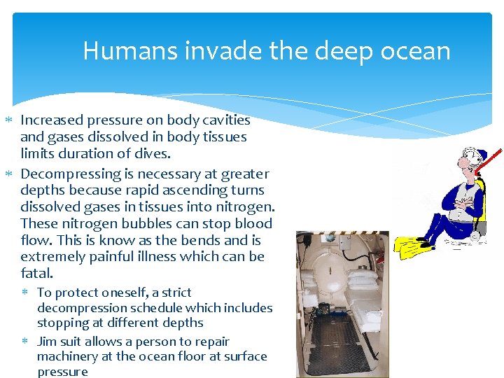 Humans invade the deep ocean Increased pressure on body cavities and gases dissolved in