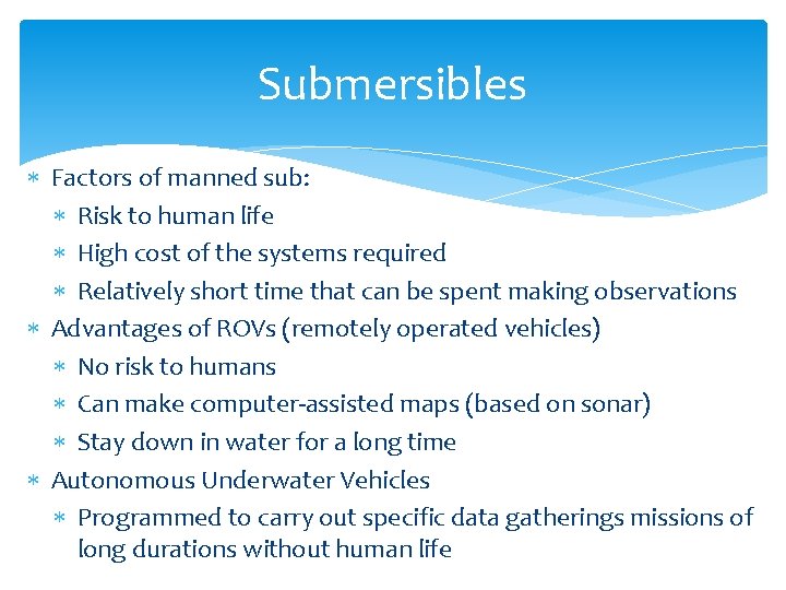 Submersibles Factors of manned sub: Risk to human life High cost of the systems