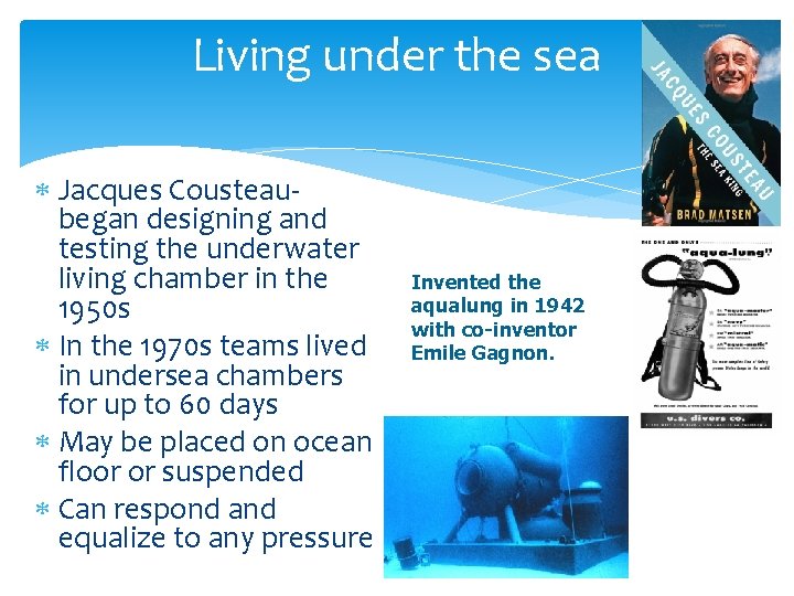 Living under the sea Jacques Cousteaubegan designing and testing the underwater living chamber in