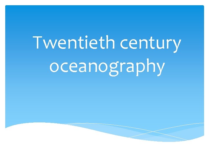 Twentieth century oceanography 