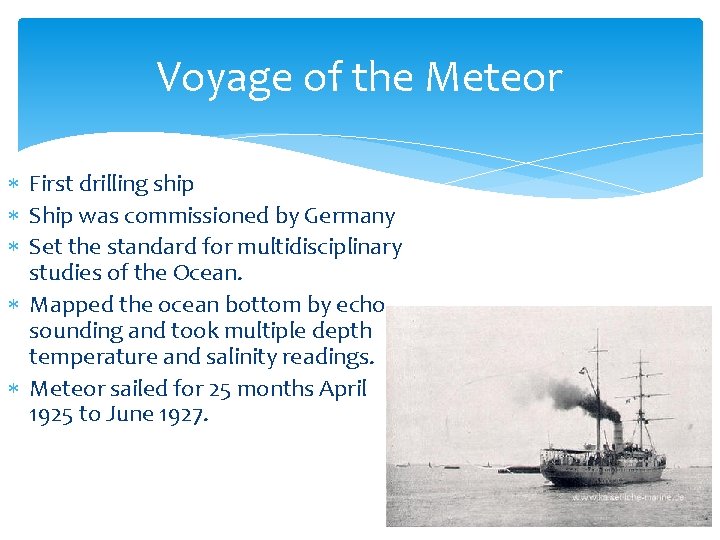 Voyage of the Meteor First drilling ship Ship was commissioned by Germany Set the