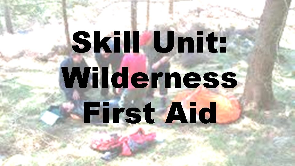 Skill Unit: Wilderness First Aid 