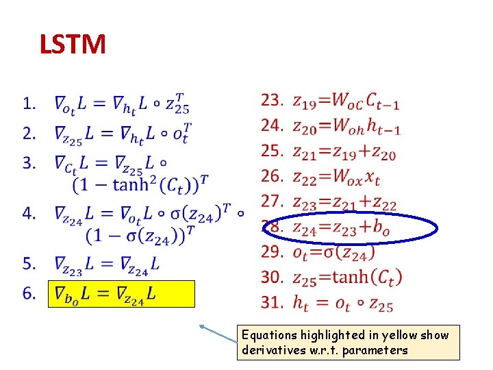 LSTM • Equations highlighted in yellow show derivatives w. r. t. parameters LSTM • Equations highlighted in yellow show derivatives w. r. t. parameters