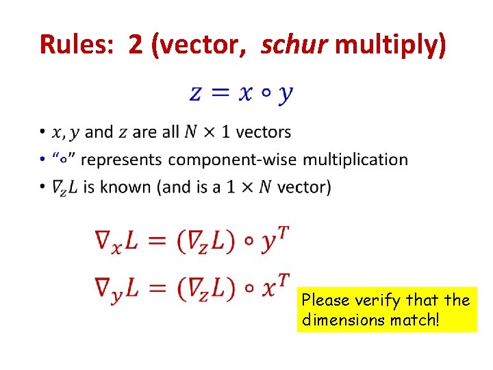Rules: 2 (vector, schur multiply) • Please verify that the dimensions match! Rules: 2 (vector, schur multiply) • Please verify that the dimensions match!