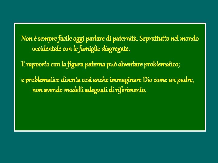 Non è sempre facile oggi parlare di paternità. Soprattutto nel mondo occidentale con le