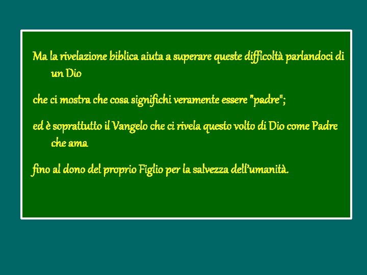 Ma la rivelazione biblica aiuta a superare queste difficoltà parlandoci di un Dio che