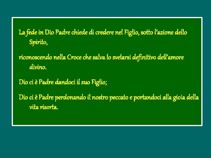 La fede in Dio Padre chiede di credere nel Figlio, sotto l’azione dello Spirito,