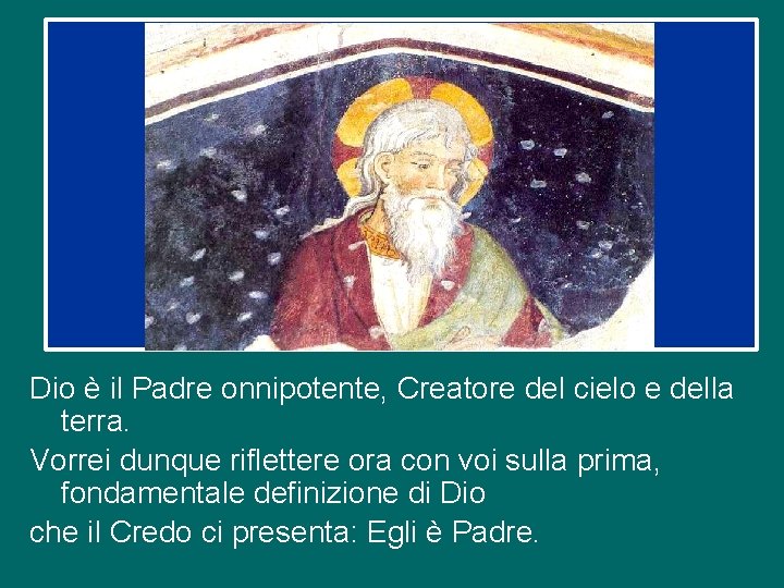 Dio è il Padre onnipotente, Creatore del cielo e della terra. Vorrei dunque riflettere