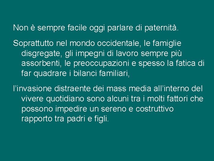 Non è sempre facile oggi parlare di paternità. Soprattutto nel mondo occidentale, le famiglie