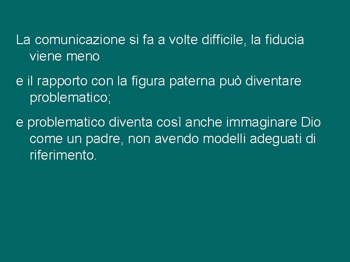 La comunicazione si fa a volte difficile, la fiducia viene meno e il rapporto