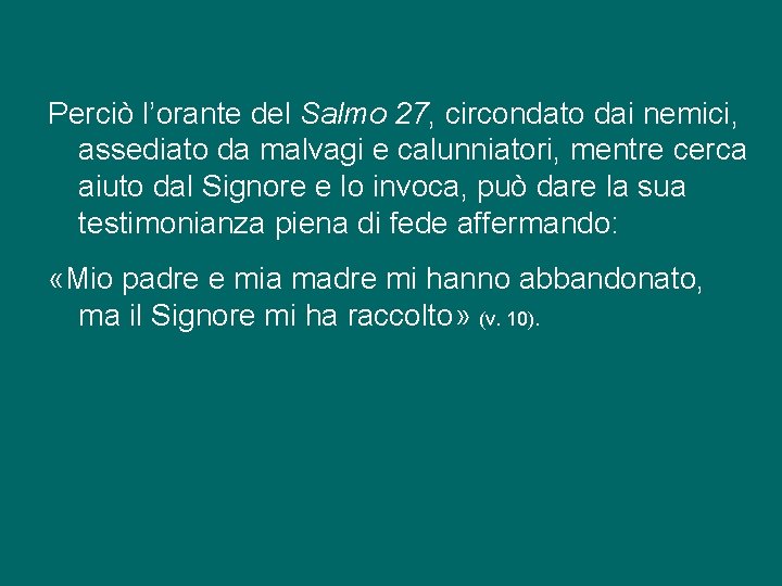 Perciò l’orante del Salmo 27, circondato dai nemici, assediato da malvagi e calunniatori, mentre