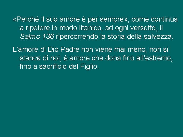  «Perché il suo amore è per sempre» , come continua a ripetere in