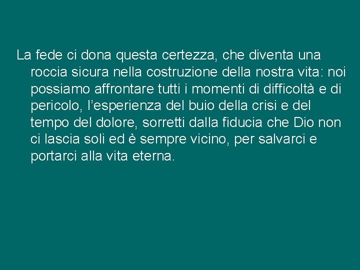 La fede ci dona questa certezza, che diventa una roccia sicura nella costruzione della