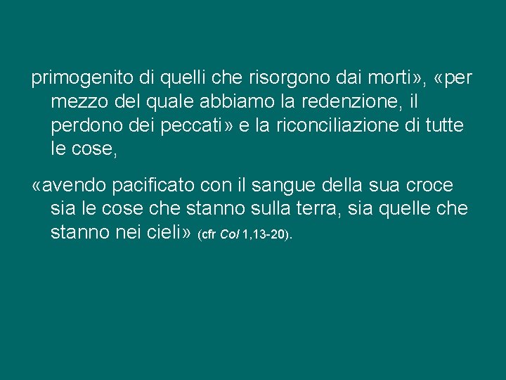 primogenito di quelli che risorgono dai morti» , «per mezzo del quale abbiamo la