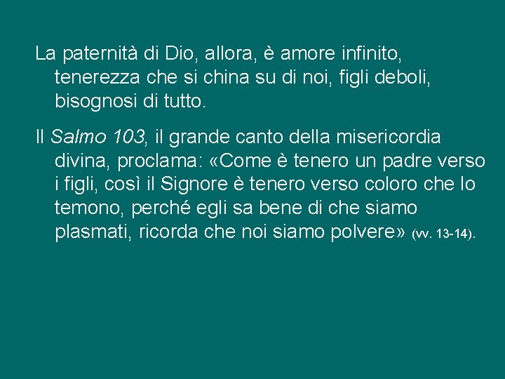 La paternità di Dio, allora, è amore infinito, tenerezza che si china su di