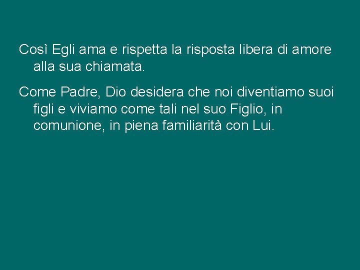 Così Egli ama e rispetta la risposta libera di amore alla sua chiamata. Come