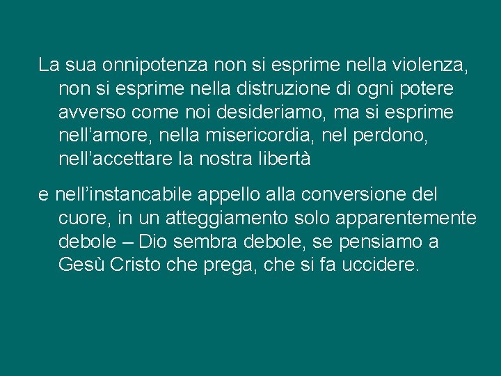 La sua onnipotenza non si esprime nella violenza, non si esprime nella distruzione di