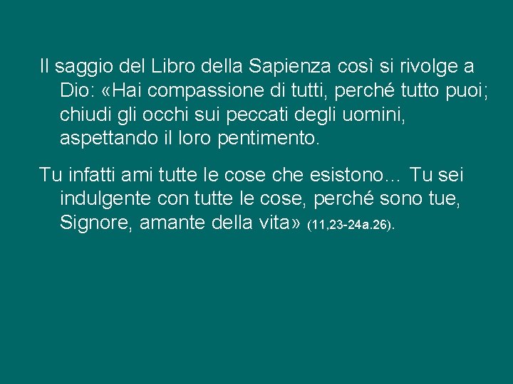 Il saggio del Libro della Sapienza così si rivolge a Dio: «Hai compassione di