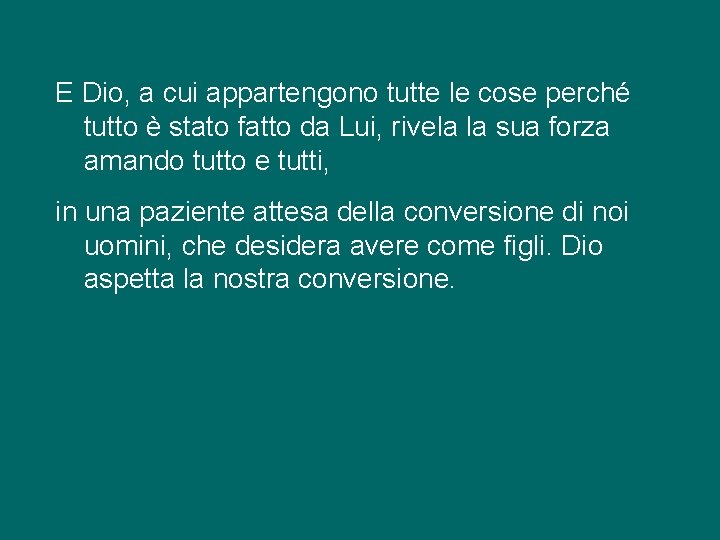 E Dio, a cui appartengono tutte le cose perché tutto è stato fatto da