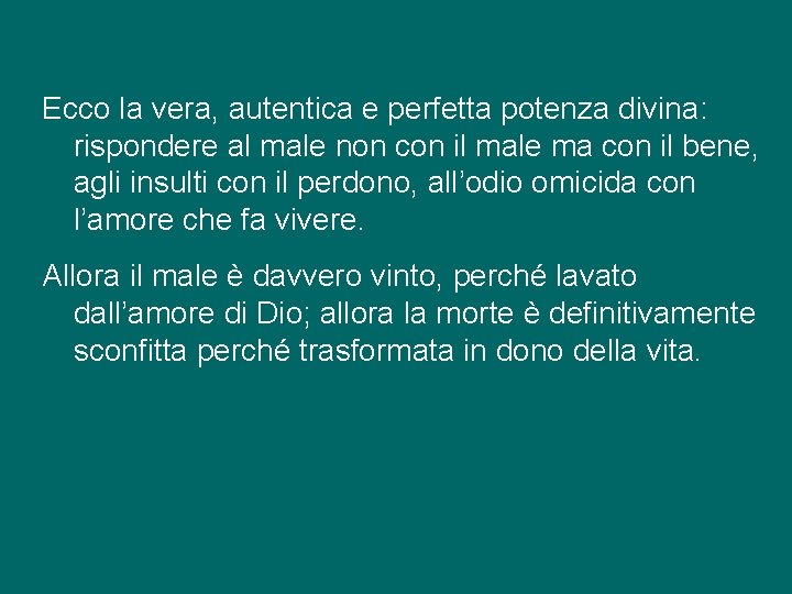 Ecco la vera, autentica e perfetta potenza divina: rispondere al male non con il