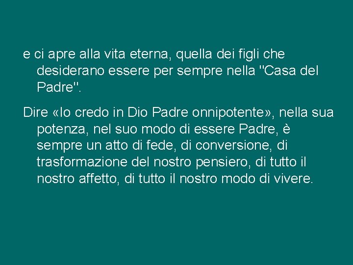 e ci apre alla vita eterna, quella dei figli che desiderano essere per sempre