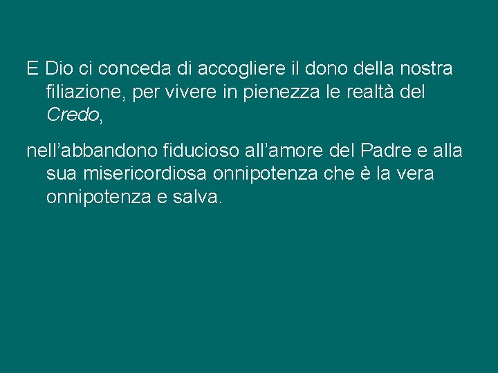 E Dio ci conceda di accogliere il dono della nostra filiazione, per vivere in