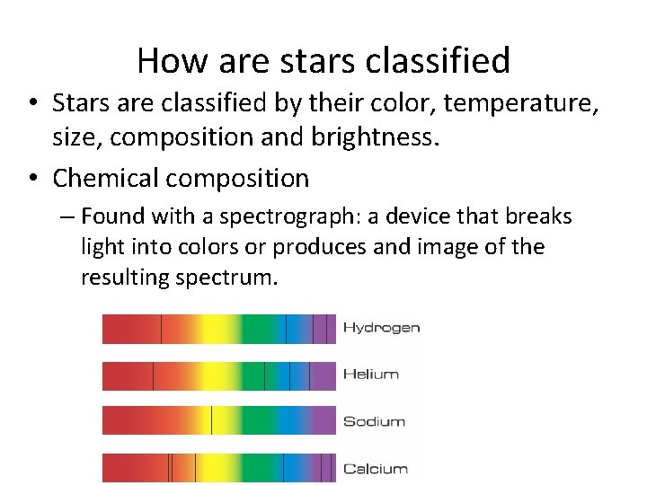 How are stars classified • Stars are classified by their color, temperature, size, composition