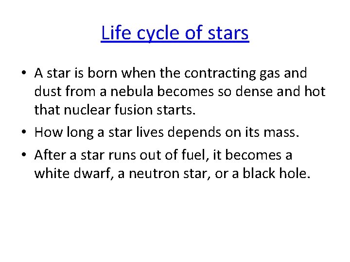 Life cycle of stars • A star is born when the contracting gas and