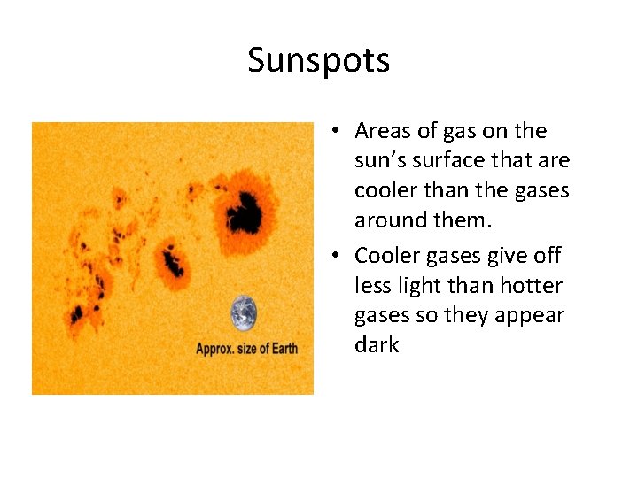 Sunspots • Areas of gas on the sun’s surface that are cooler than the