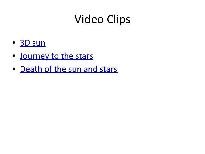 Video Clips • 3 D sun • Journey to the stars • Death of