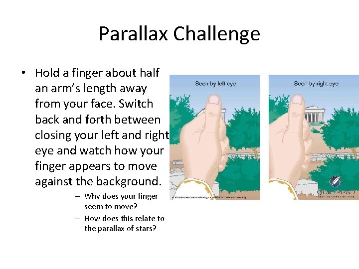 Parallax Challenge • Hold a finger about half an arm’s length away from your