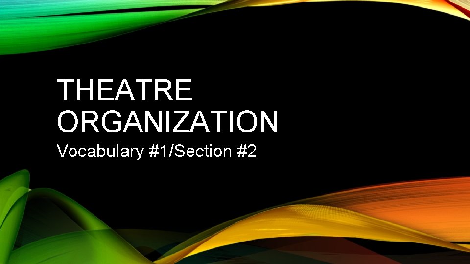 THEATRE ORGANIZATION Vocabulary #1/Section #2 