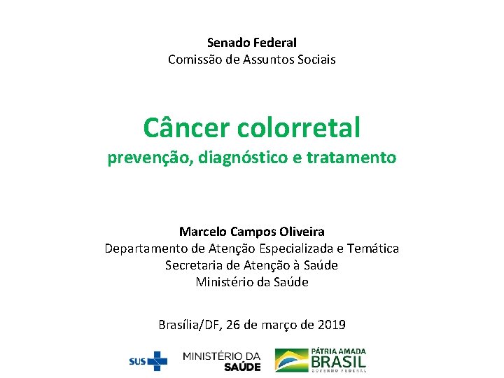 Senado Federal Comissão de Assuntos Sociais Câncer colorretal prevenção, diagnóstico e tratamento Marcelo Campos