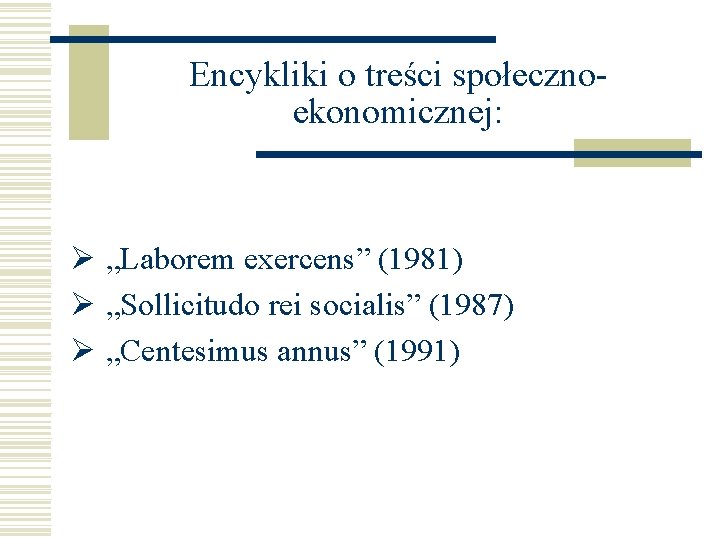 Encykliki o treści społecznoekonomicznej: Ø „Laborem exercens” (1981) Ø „Sollicitudo rei socialis” (1987) Ø