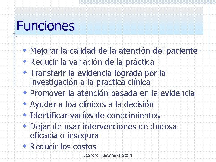 Funciones w Mejorar la calidad de la atención del paciente w Reducir la variación