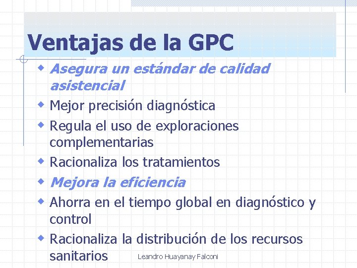 Ventajas de la GPC w Asegura un estándar de calidad asistencial w Mejor precisión Ventajas de la GPC w Asegura un estándar de calidad asistencial w Mejor precisión