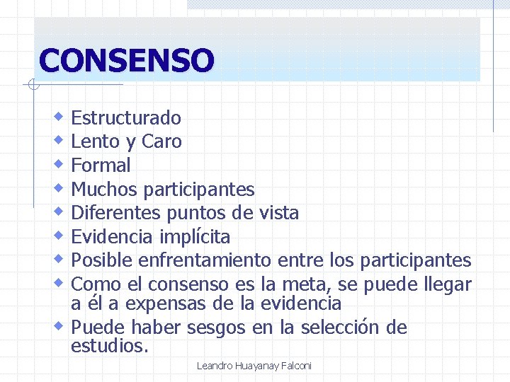 CONSENSO w Estructurado w Lento y Caro w Formal w Muchos participantes w Diferentes