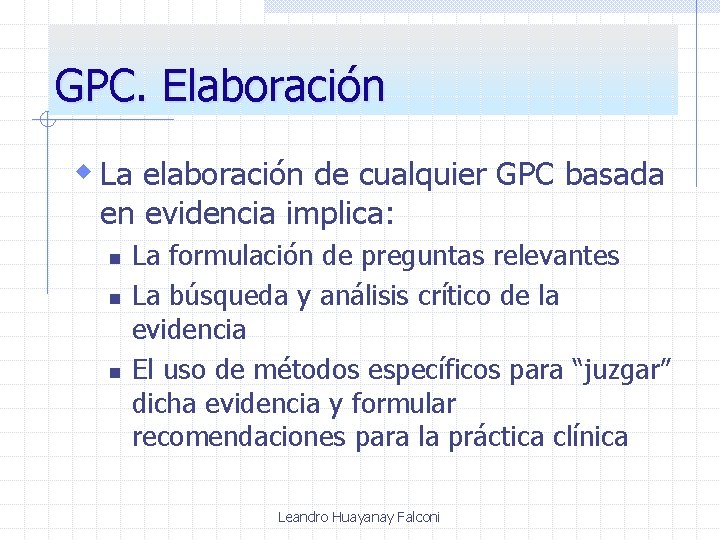 GPC. Elaboración w La elaboración de cualquier GPC basada en evidencia implica: n n