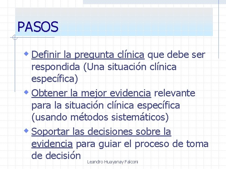 PASOS w Definir la pregunta clínica que debe ser respondida (Una situación clínica específica)