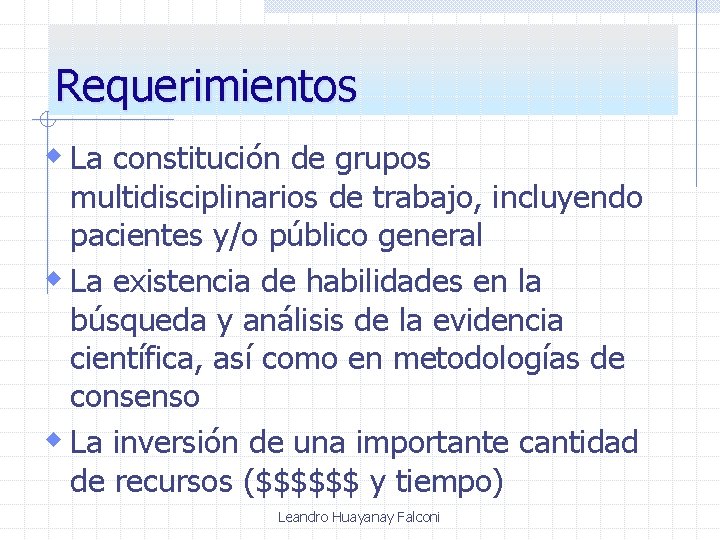 Requerimientos w La constitución de grupos multidisciplinarios de trabajo, incluyendo pacientes y/o público general