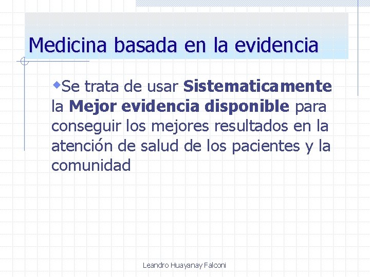 Medicina basada en la evidencia w. Se trata de usar Sistematicamente la Mejor evidencia