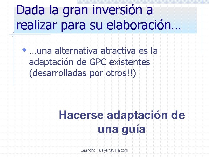 Dada la gran inversión a realizar para su elaboración… w …una alternativa atractiva es