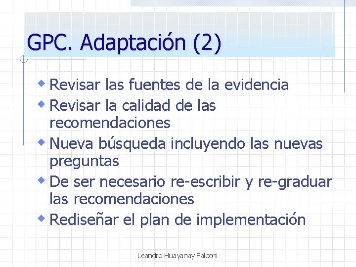 GPC. Adaptación (2) w Revisar las fuentes de la evidencia w Revisar la calidad