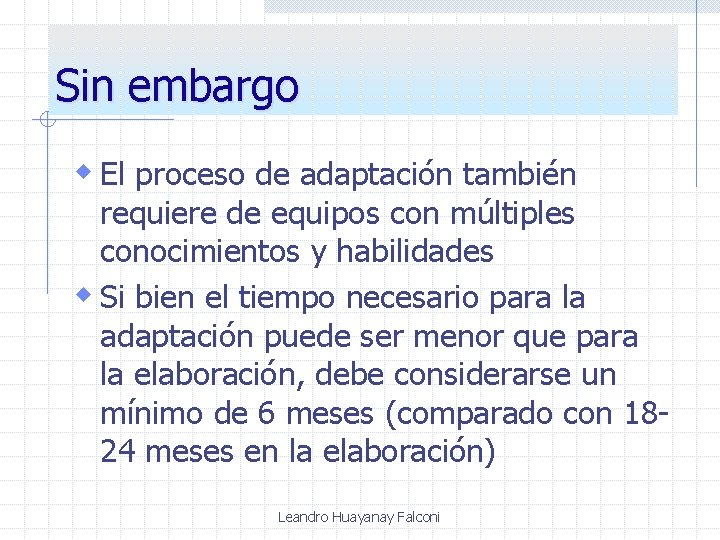 Sin embargo w El proceso de adaptación también requiere de equipos con múltiples conocimientos