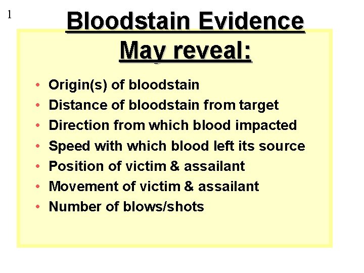 Bloodstain Evidence May reveal: 1 • • Origin(s) of bloodstain Distance of bloodstain from