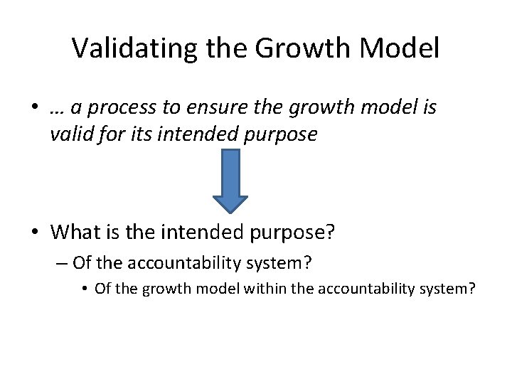 Validating the Growth Model • … a process to ensure the growth model is