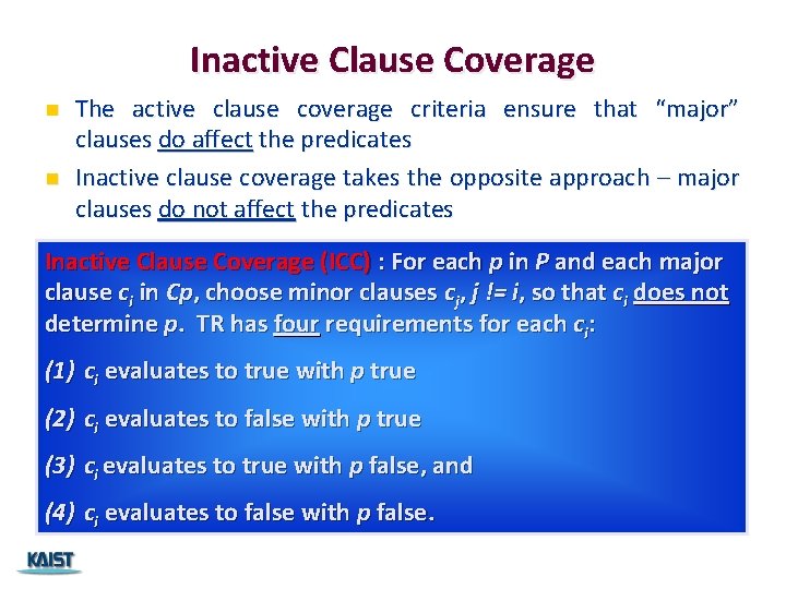 Inactive Clause Coverage n n The active clause coverage criteria ensure that “major” clauses